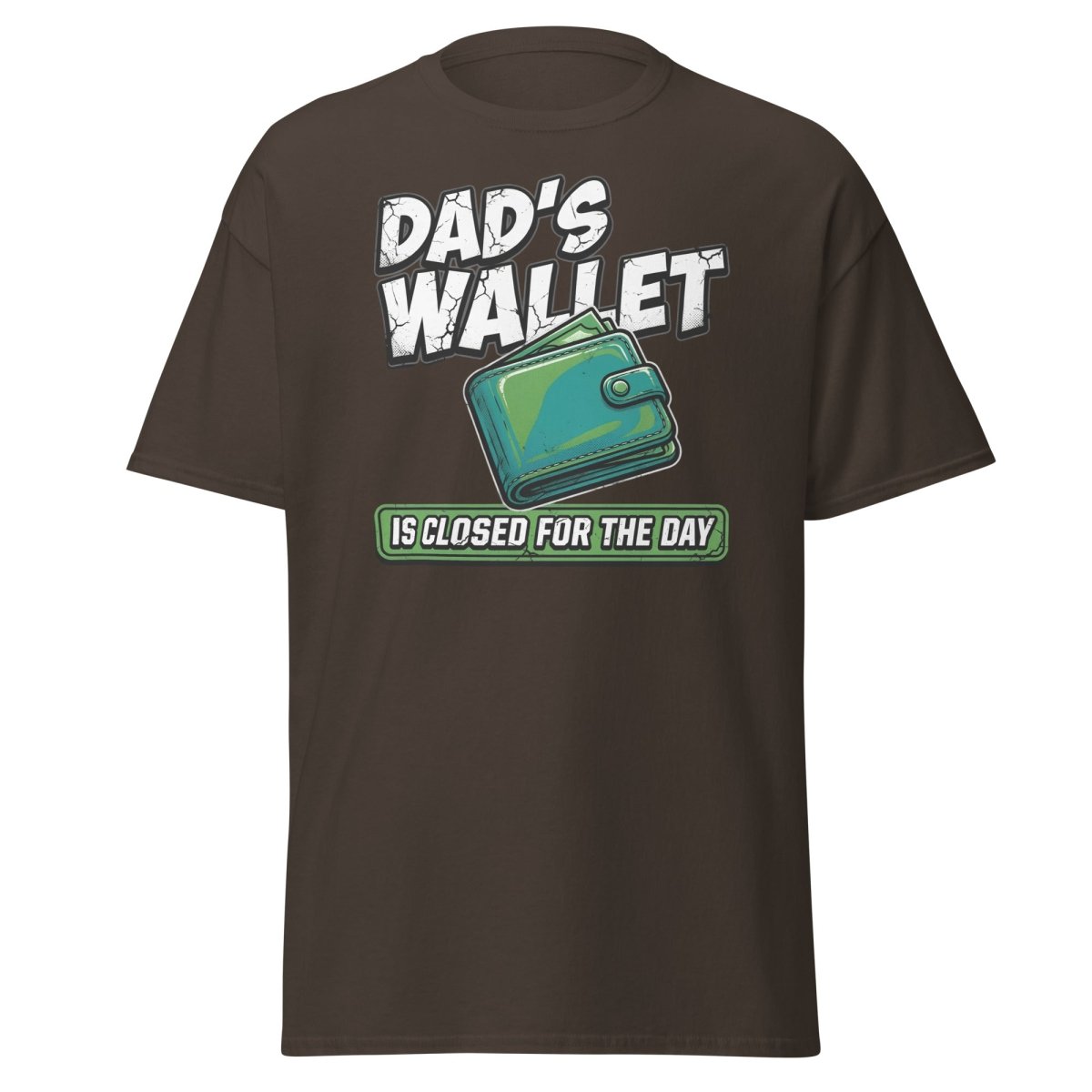 Dad's Wallet Is Closed For The Day T-Shirt - Funny Dad Tee - Dark Chocolate - TeeRipple
