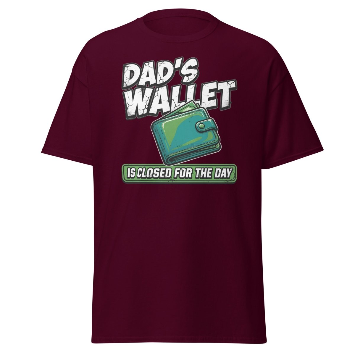Dad's Wallet Is Closed For The Day T-Shirt - Funny Dad Tee - Maroon - TeeRipple