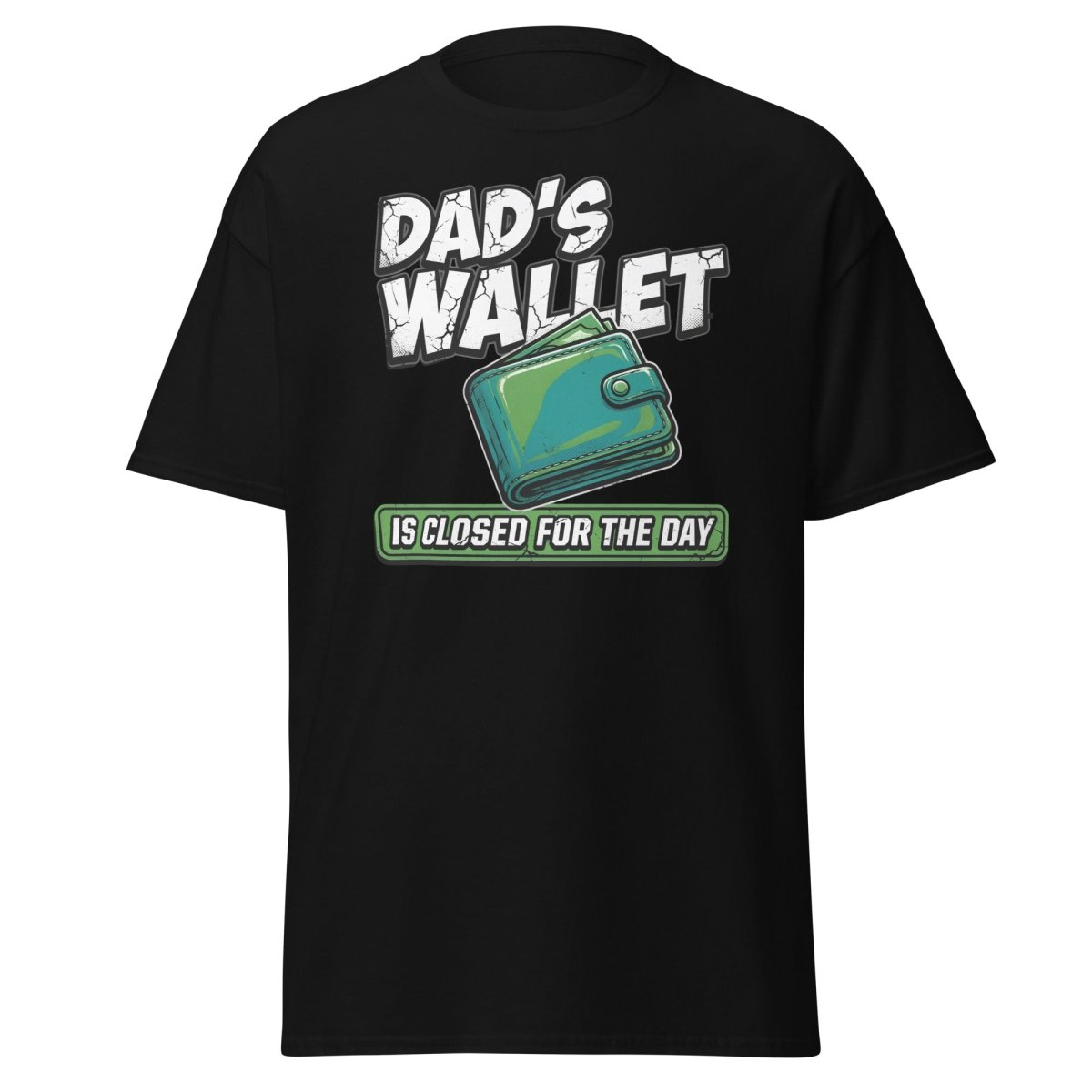 Dad's Wallet Is Closed For The Day T-Shirt - Funny Dad Tee - Black - TeeRipple