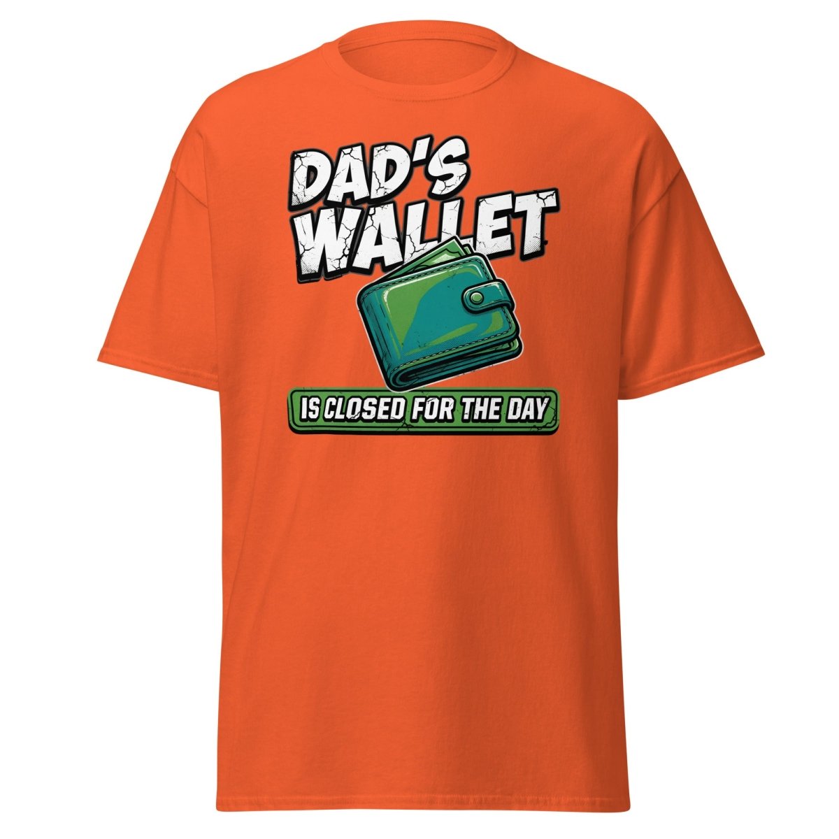 Dad's Wallet Is Closed For The Day T-Shirt - Funny Dad Tee - Orange - TeeRipple