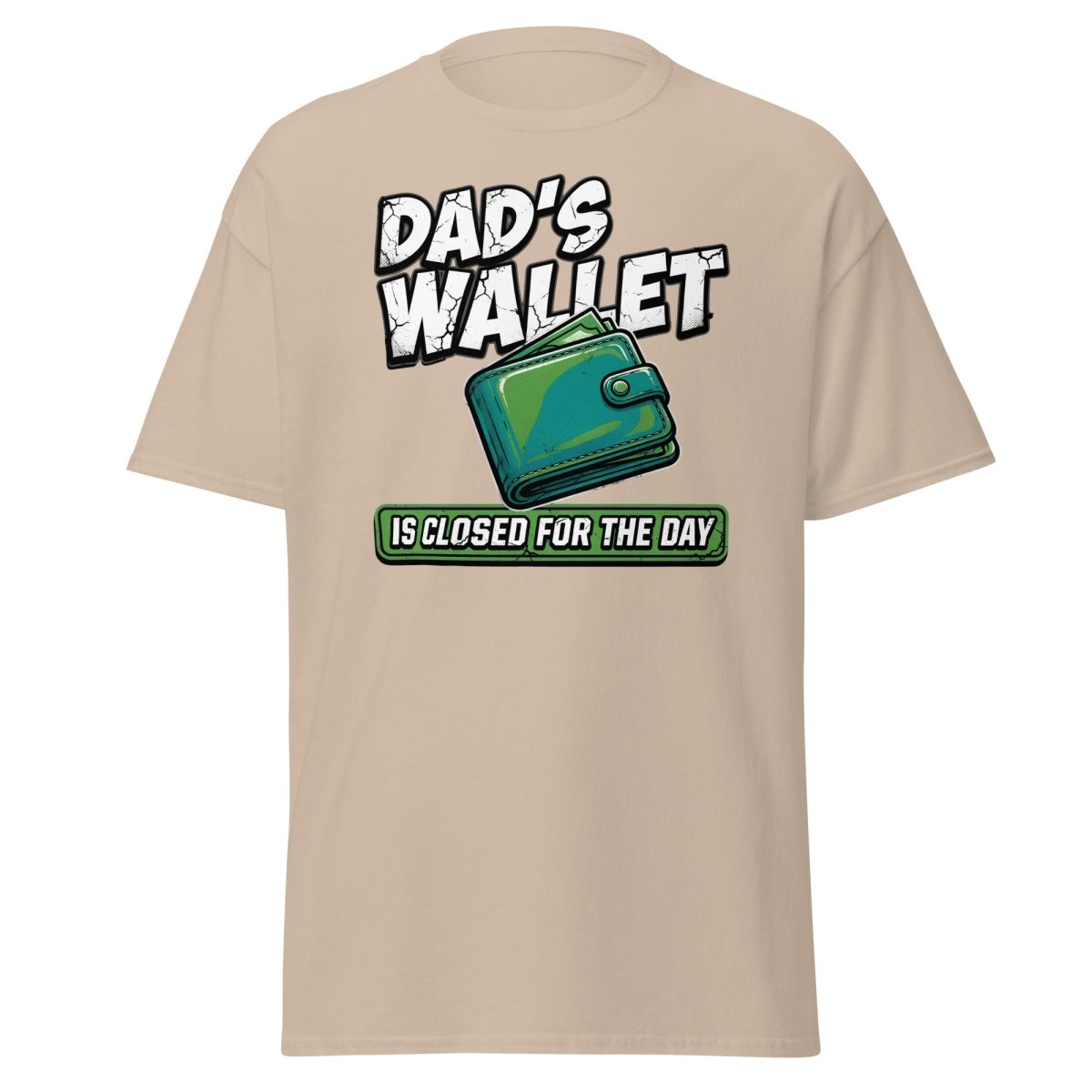 Dad's Wallet Is Closed For The Day T-Shirt - Funny Dad Tee - Sand - TeeRipple