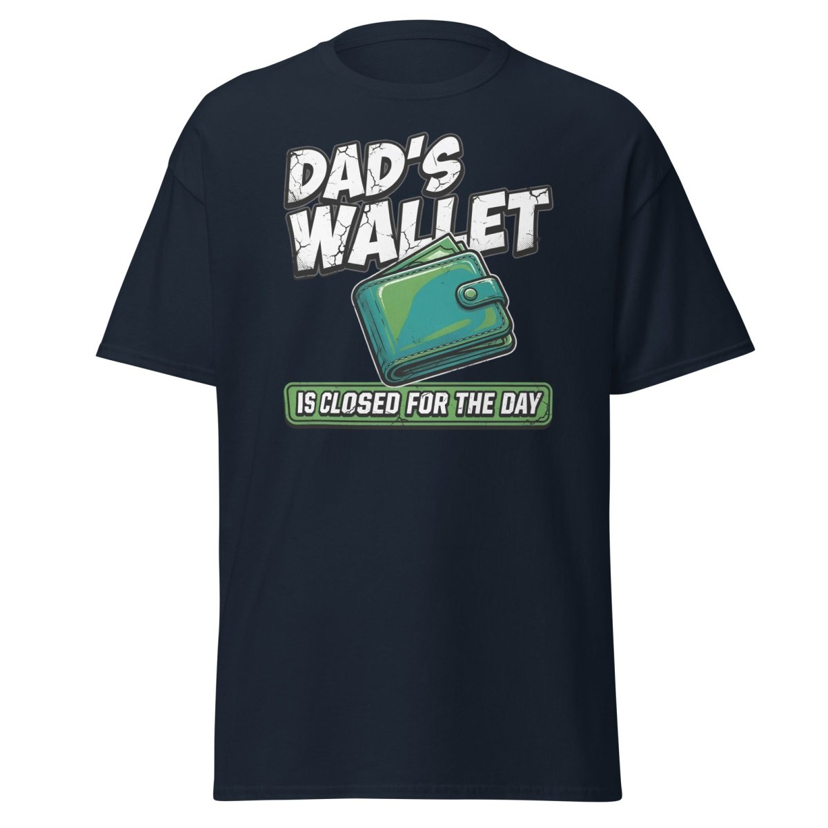 Dad's Wallet Is Closed For The Day T-Shirt - Funny Dad Tee - Navy - TeeRipple