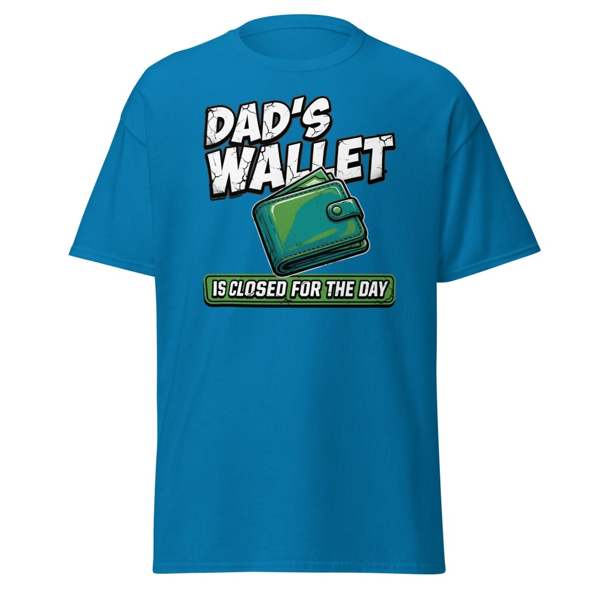 Dad's Wallet Is Closed For The Day T-Shirt - Funny Dad Tee - Sapphire - TeeRipple
