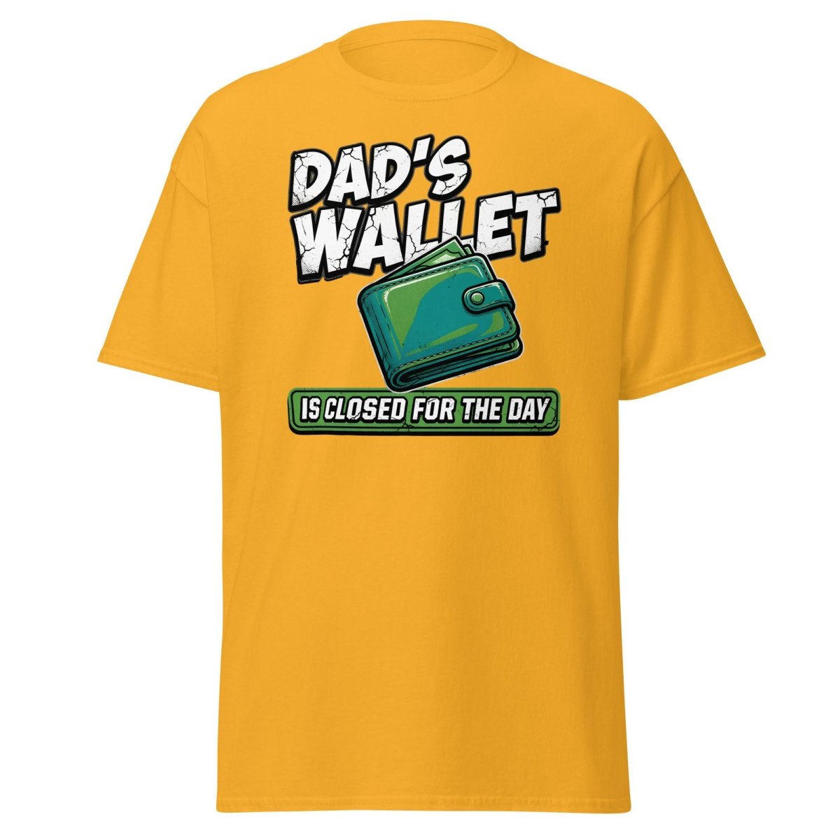 Dad's Wallet Is Closed For The Day T-Shirt - Funny Dad Tee - Gold - TeeRipple