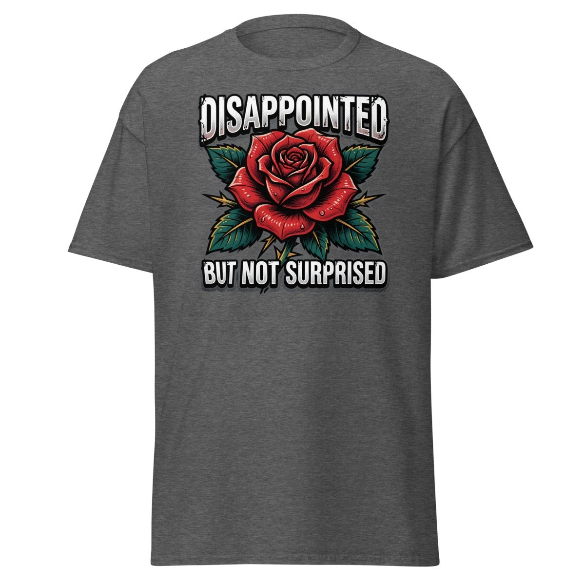 Disappointed But Not Surprised Rose T-Shirt - Dark Heather - TeeRipple