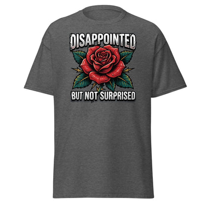 Disappointed But Not Surprised Rose T-Shirt - Dark Heather - TeeRipple