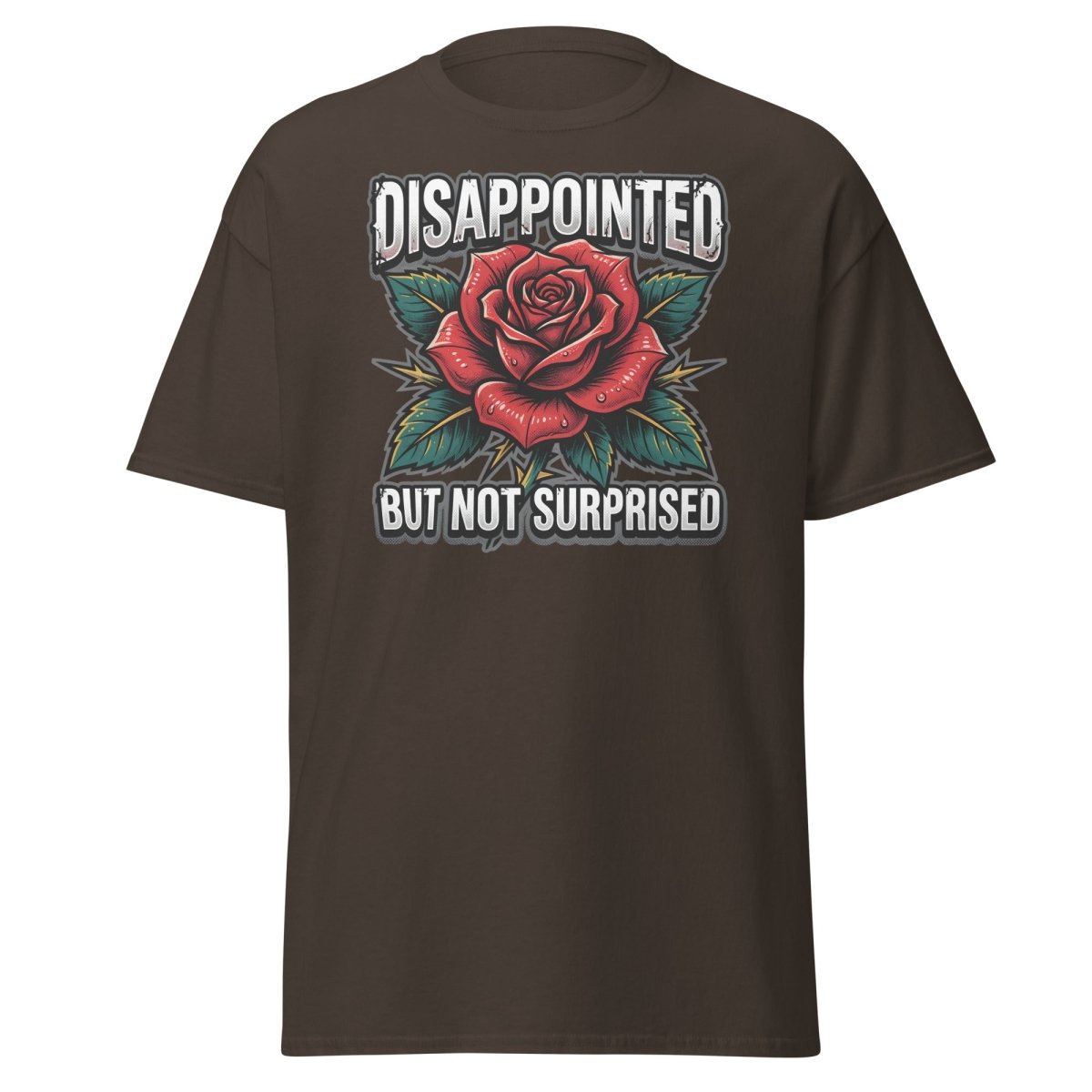 Disappointed But Not Surprised Rose T-Shirt - Dark Chocolate - TeeRipple