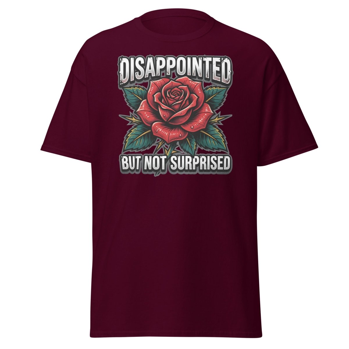 Disappointed But Not Surprised Rose T-Shirt - Maroon - TeeRipple