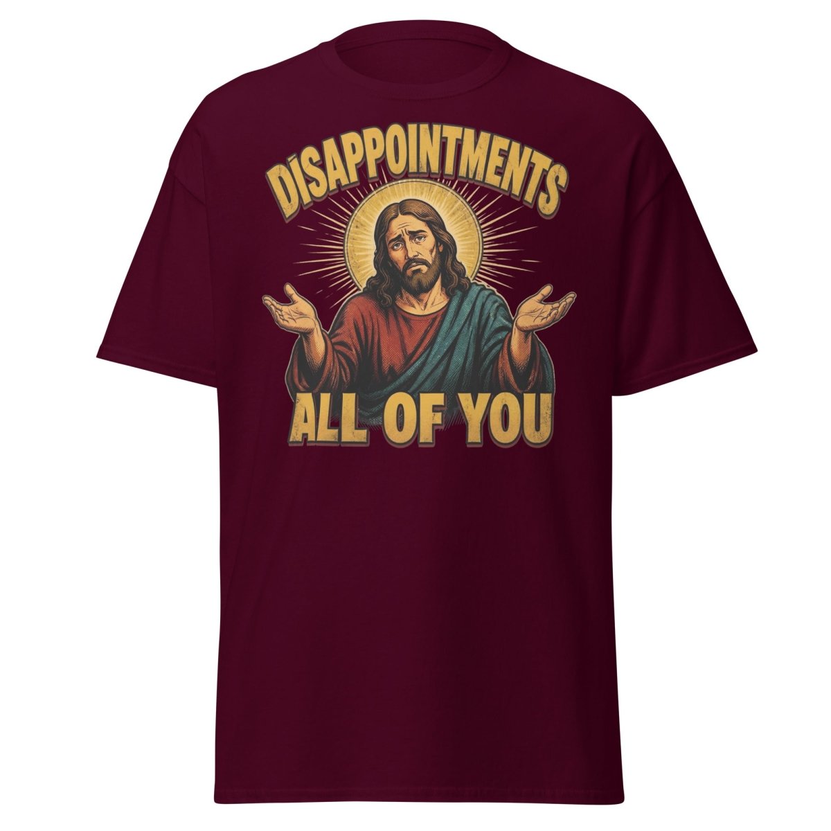 Disappointments All of You Jesus T-Shirt – Funny Sarcastic Te - Maroon - TeeRipple