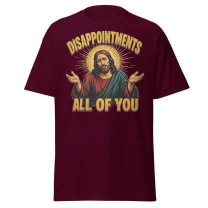 Disappointments All of You Jesus T-Shirt – Funny Sarcastic Te - Maroon - TeeRipple