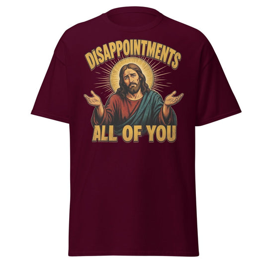 Disappointments All of You Jesus T-Shirt – Funny Sarcastic Te - Maroon - TeeRipple