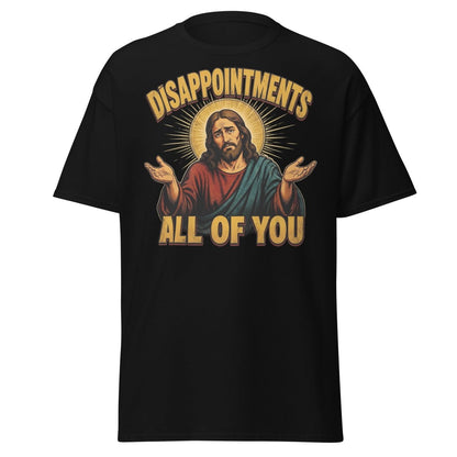 Disappointments All of You Jesus T-Shirt – Funny Sarcastic Te - Black - TeeRipple