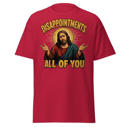Disappointments All of You Jesus T-Shirt – Funny Sarcastic Te - Cardinal - TeeRipple