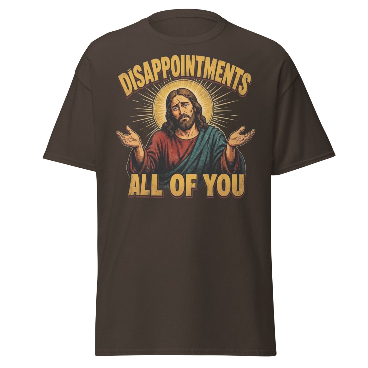 Disappointments All of You Jesus T-Shirt – Funny Sarcastic Te - Dark Chocolate - TeeRipple