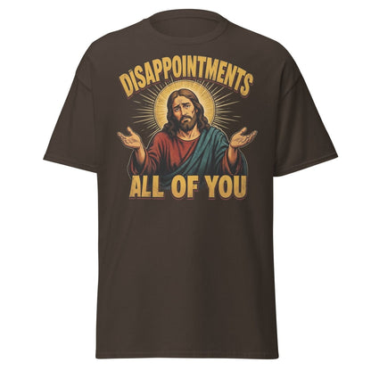 Disappointments All of You Jesus T-Shirt – Funny Sarcastic Te - Dark Chocolate - TeeRipple