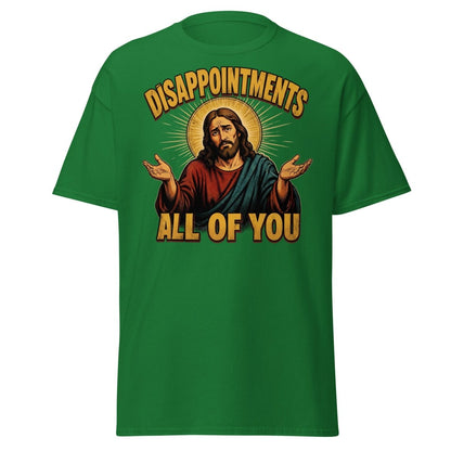 Disappointments All of You Jesus T-Shirt – Funny Sarcastic Te - Turf Green - TeeRipple