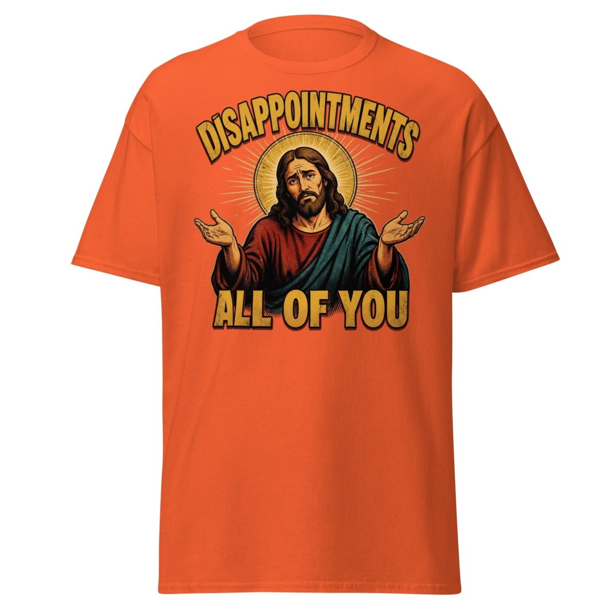 Disappointments All of You Jesus T-Shirt – Funny Sarcastic Te - Orange - TeeRipple