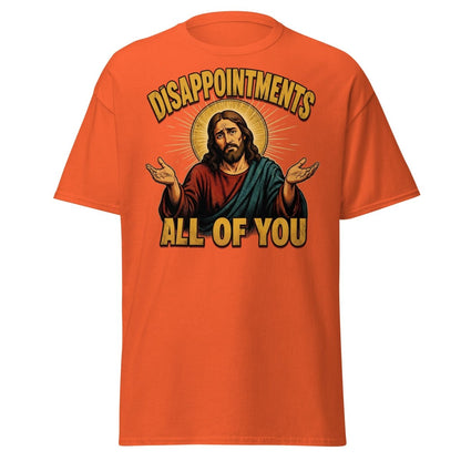 Disappointments All of You Jesus T-Shirt – Funny Sarcastic Te - Orange - TeeRipple