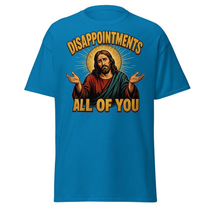 Disappointments All of You Jesus T-Shirt – Funny Sarcastic Te - Sapphire - TeeRipple