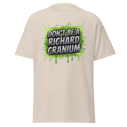 Don't Be a Richard Cranium Funny T-Shirt - Natural - TeeRipple