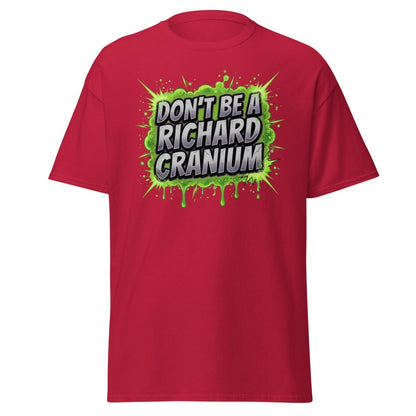 Don't Be a Richard Cranium Funny T-Shirt - Cardinal - TeeRipple