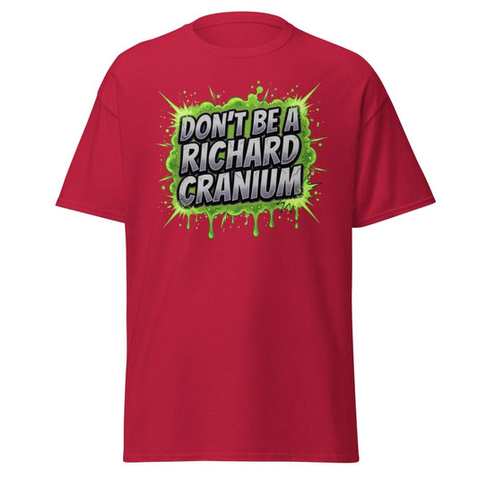 Don't Be a Richard Cranium Funny T-Shirt - Cardinal - TeeRipple