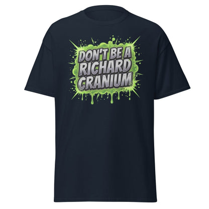 Don't Be a Richard Cranium Funny T-Shirt - Navy - TeeRipple