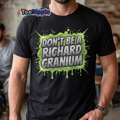 Don't Be a Richard Cranium Funny T-Shirt - Maroon - TeeRipple