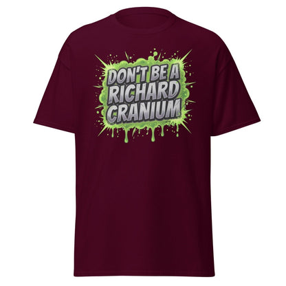 Don't Be a Richard Cranium Funny T-Shirt - Maroon - TeeRipple