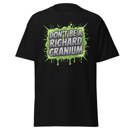 Don't Be a Richard Cranium Funny T-Shirt - Black - TeeRipple