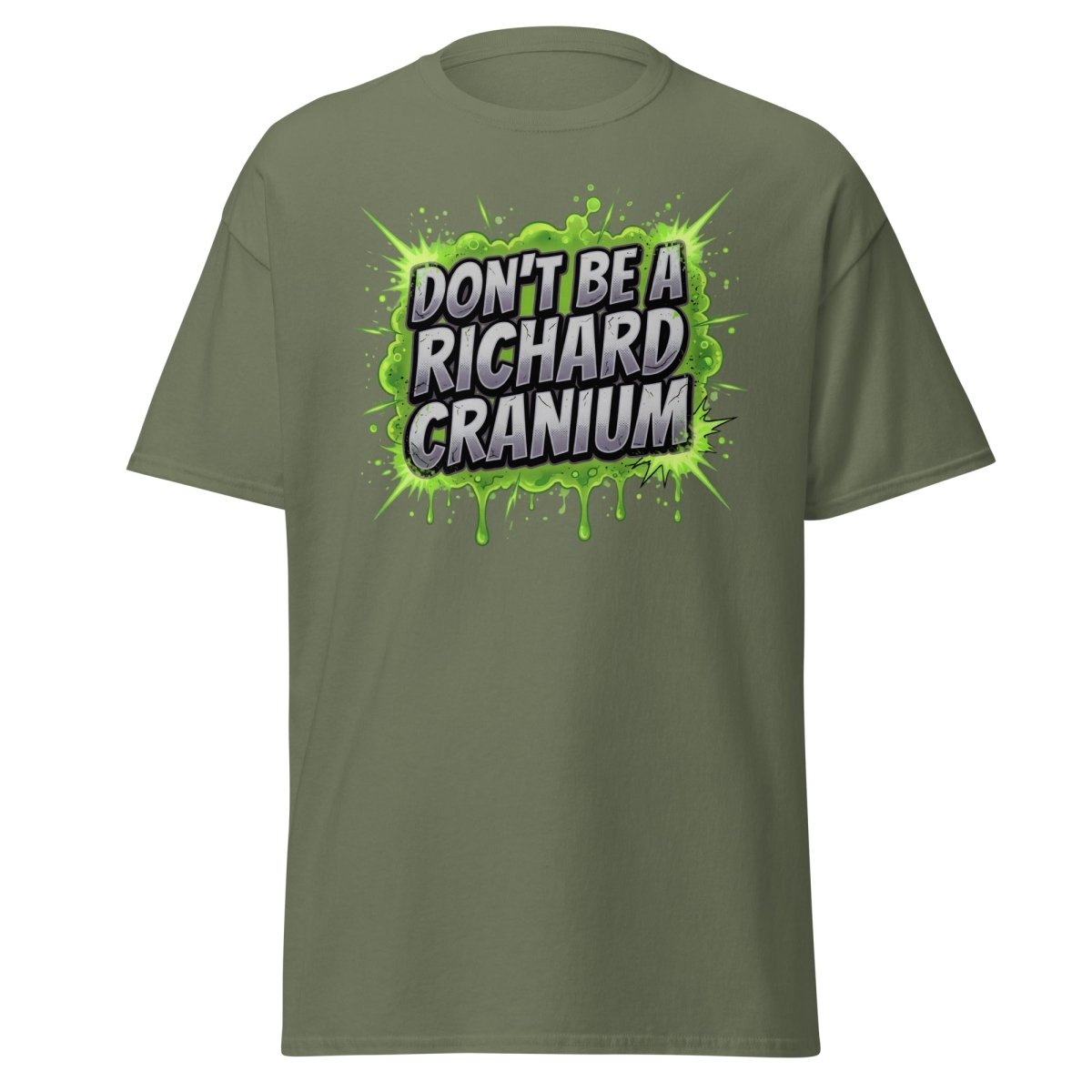 Don't Be a Richard Cranium Funny T-Shirt - Military Green - TeeRipple