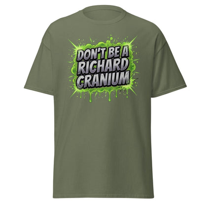 Don't Be a Richard Cranium Funny T-Shirt - Military Green - TeeRipple