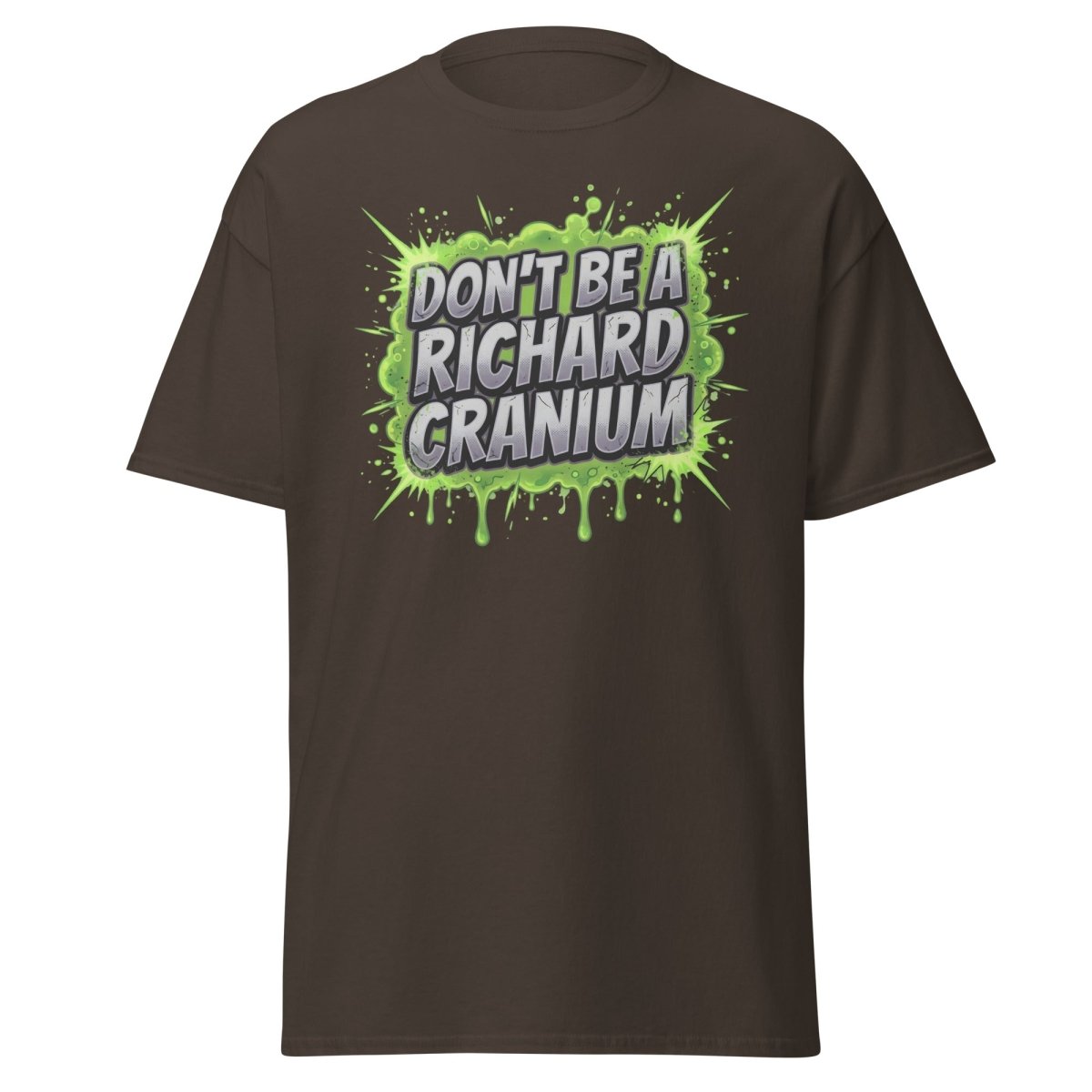 Don't Be a Richard Cranium Funny T-Shirt - Dark Chocolate - TeeRipple