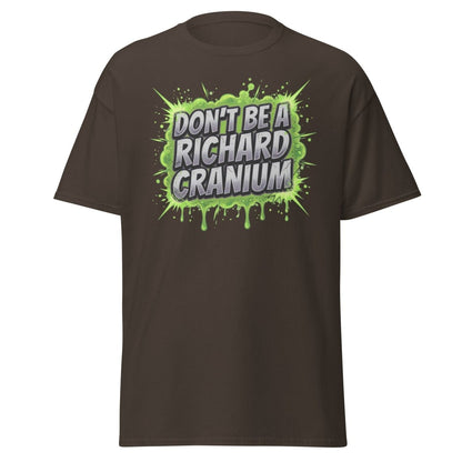 Don't Be a Richard Cranium Funny T-Shirt - Dark Chocolate - TeeRipple