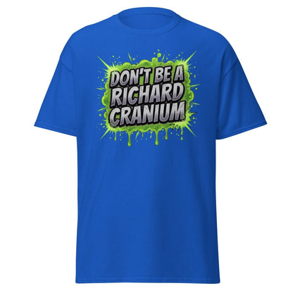 Don't Be a Richard Cranium Funny T-Shirt - Royal - TeeRipple