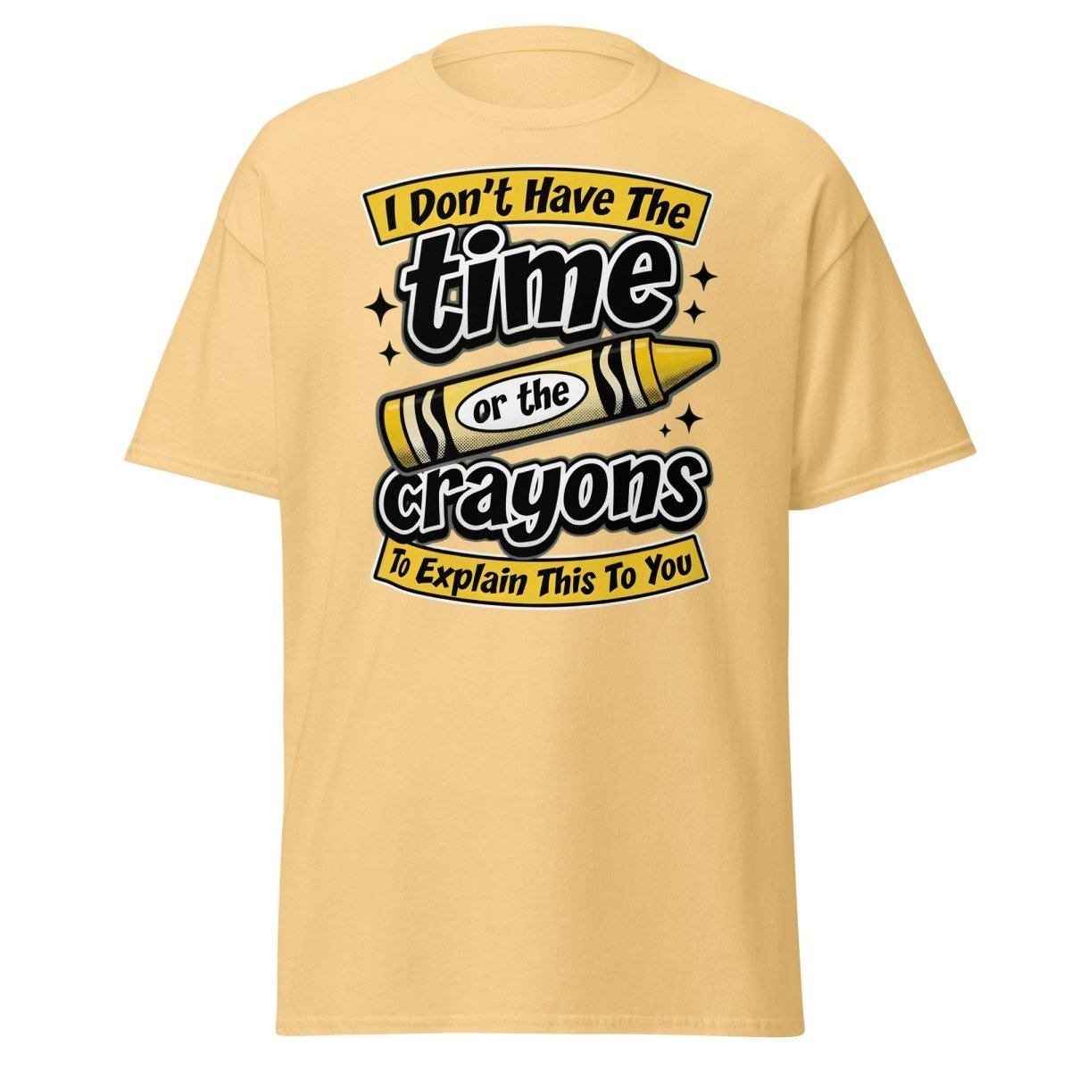 Don't Have The Time or the Crayons T-Shirt – Funny Sarcastic Tee - Yellow Haze - TeeRipple