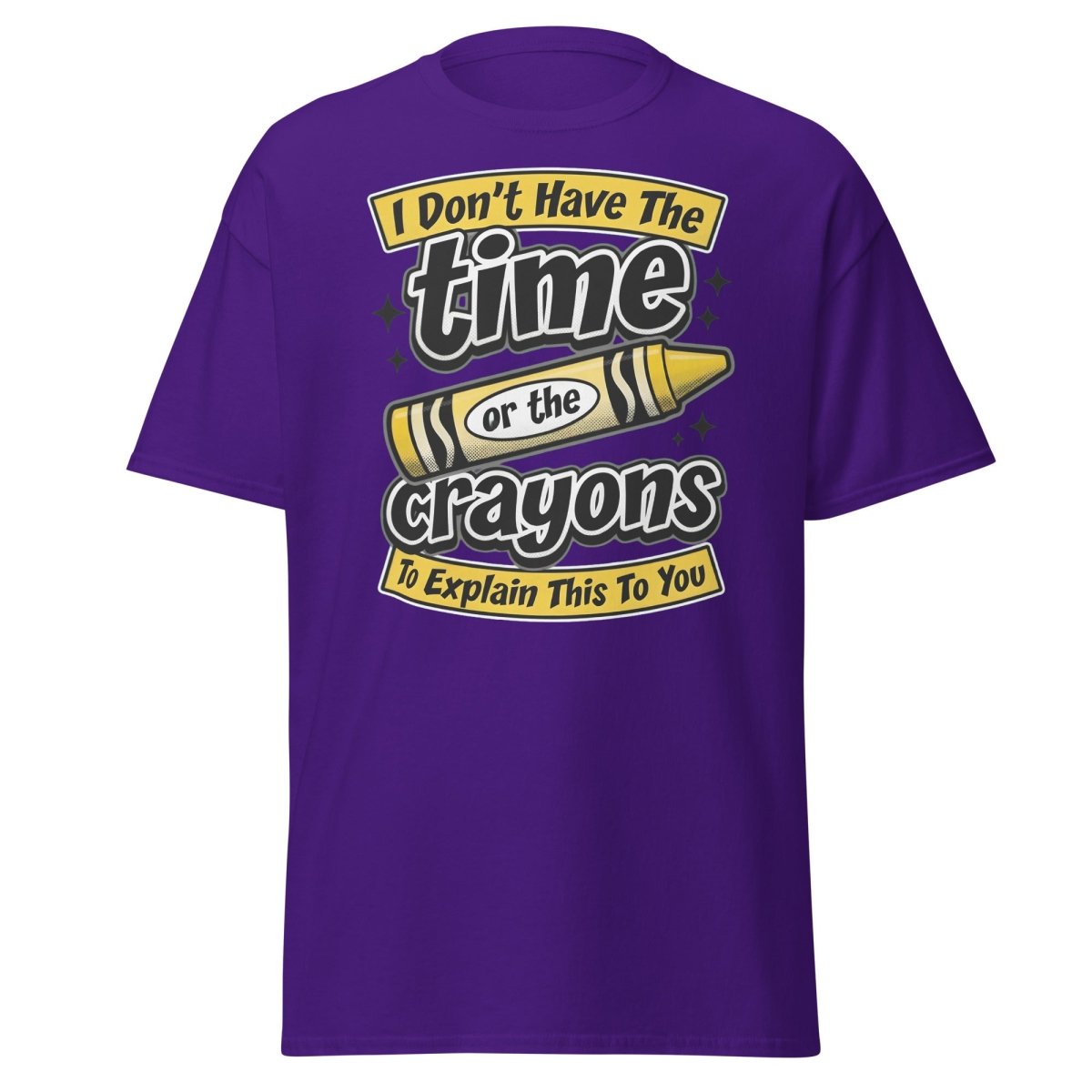 Don't Have The Time or the Crayons T-Shirt – Funny Sarcastic Tee - Purple - TeeRipple