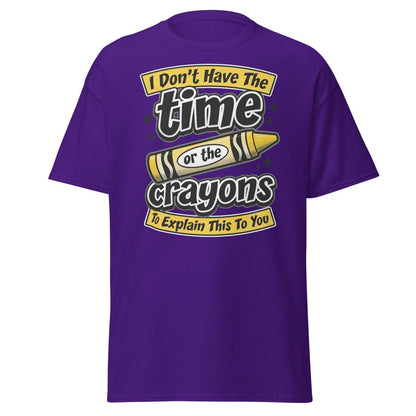 Don't Have The Time or the Crayons T-Shirt – Funny Sarcastic Tee - Purple - TeeRipple