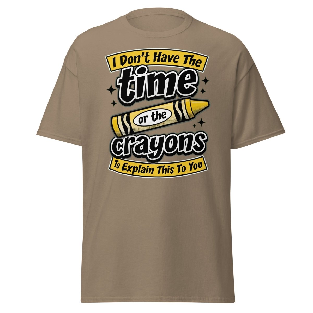 Don't Have The Time or the Crayons T-Shirt – Funny Sarcastic Tee - Brown Savana - TeeRipple