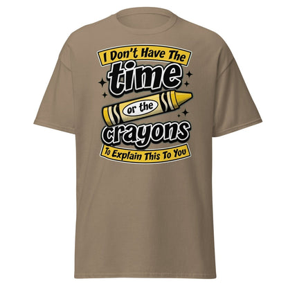 Don't Have The Time or the Crayons T-Shirt – Funny Sarcastic Tee - Brown Savana - TeeRipple