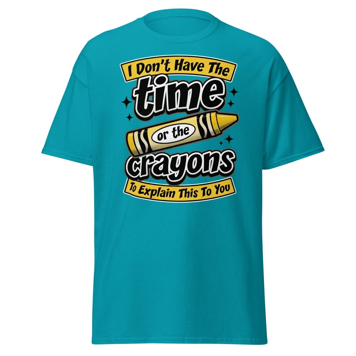 Don't Have The Time or the Crayons T-Shirt – Funny Sarcastic Tee - Tropical Blue - TeeRipple