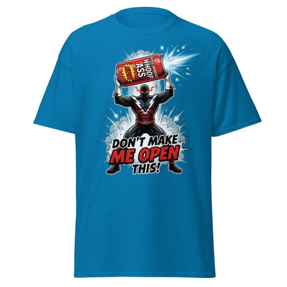 Don't Make Me Open This Whoop Ass T-Shirt | Funny Superhero Tee - Sapphire - TeeRipple
