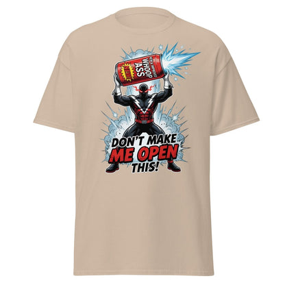 Don't Make Me Open This Whoop Ass T-Shirt | Funny Superhero Tee - Sand - TeeRipple