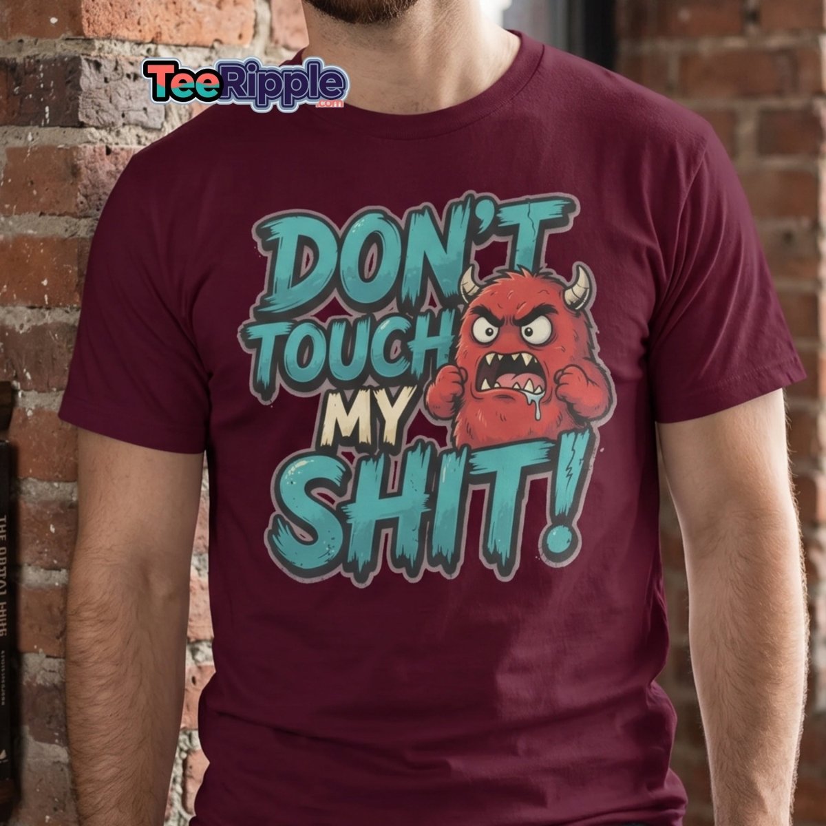 Don't Touch My Shit Funny Monster T-Shirt - Maroon - TeeRipple