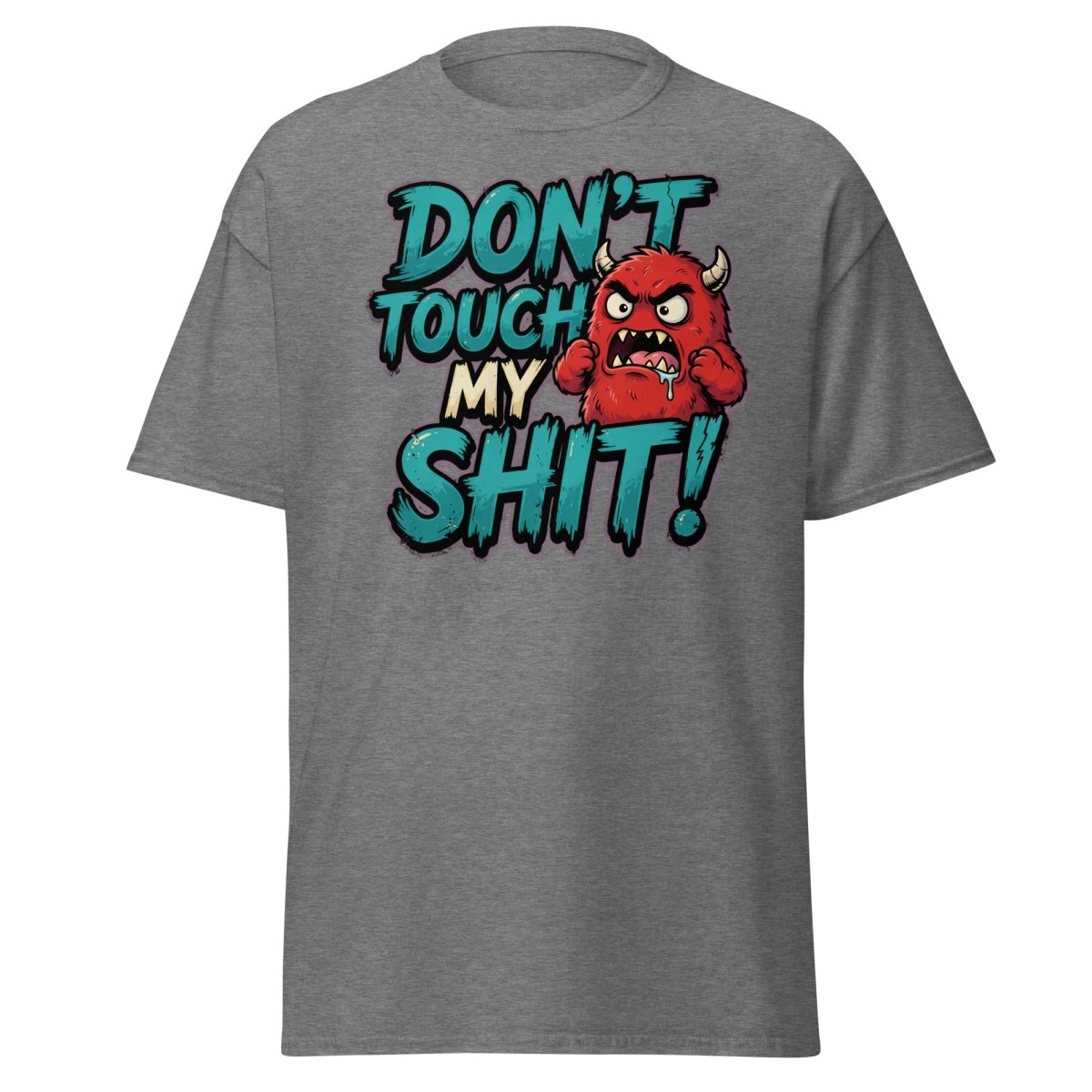 Don't Touch My Shit Funny Monster T-Shirt - Graphite Heather - TeeRipple