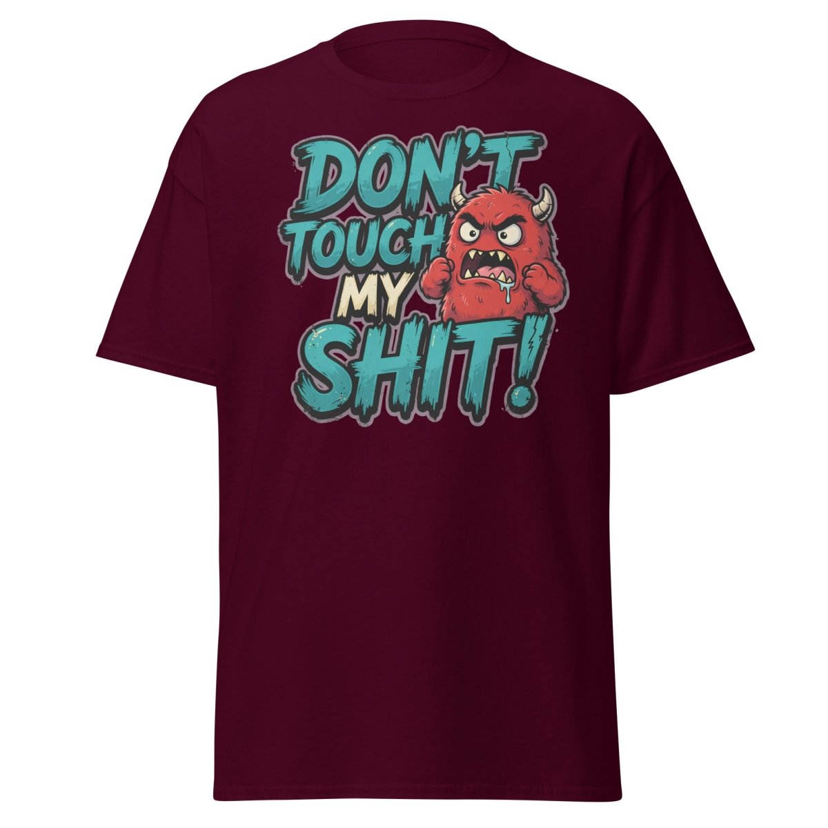 Don't Touch My Shit Funny Monster T-Shirt - Maroon - TeeRipple
