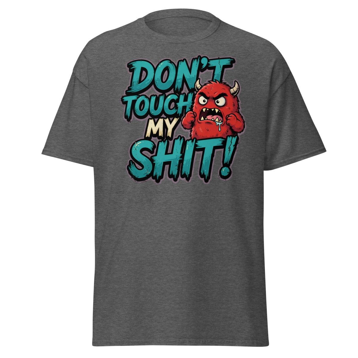Don't Touch My Shit Funny Monster T-Shirt - Dark Heather - TeeRipple