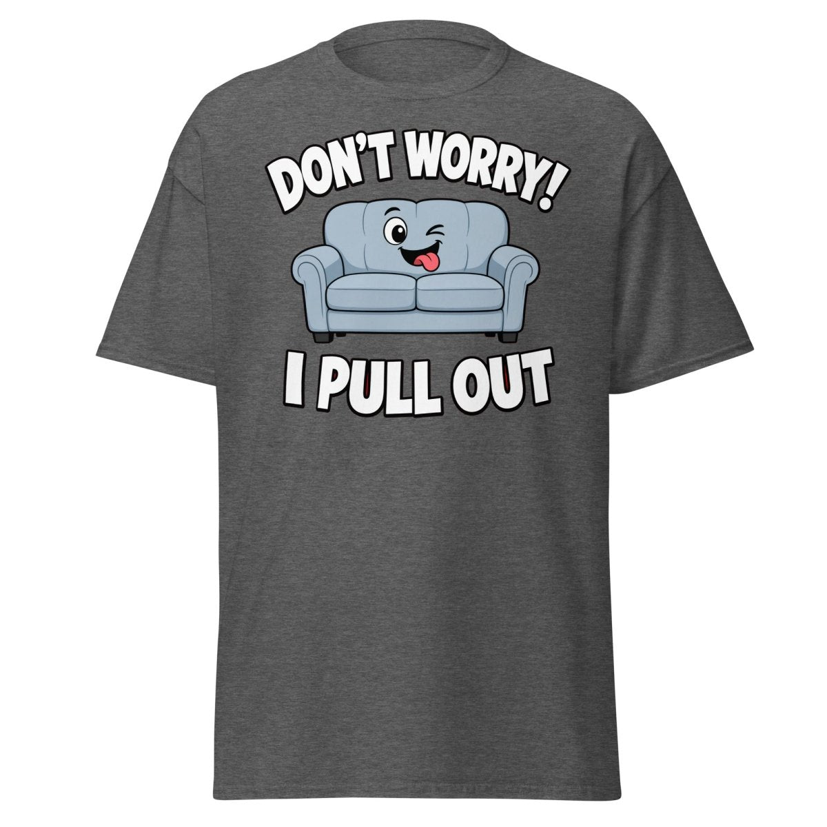 Don't Worry I Pull Out Funny Sofa T-Shirt - Dark Heather - TeeRipple
