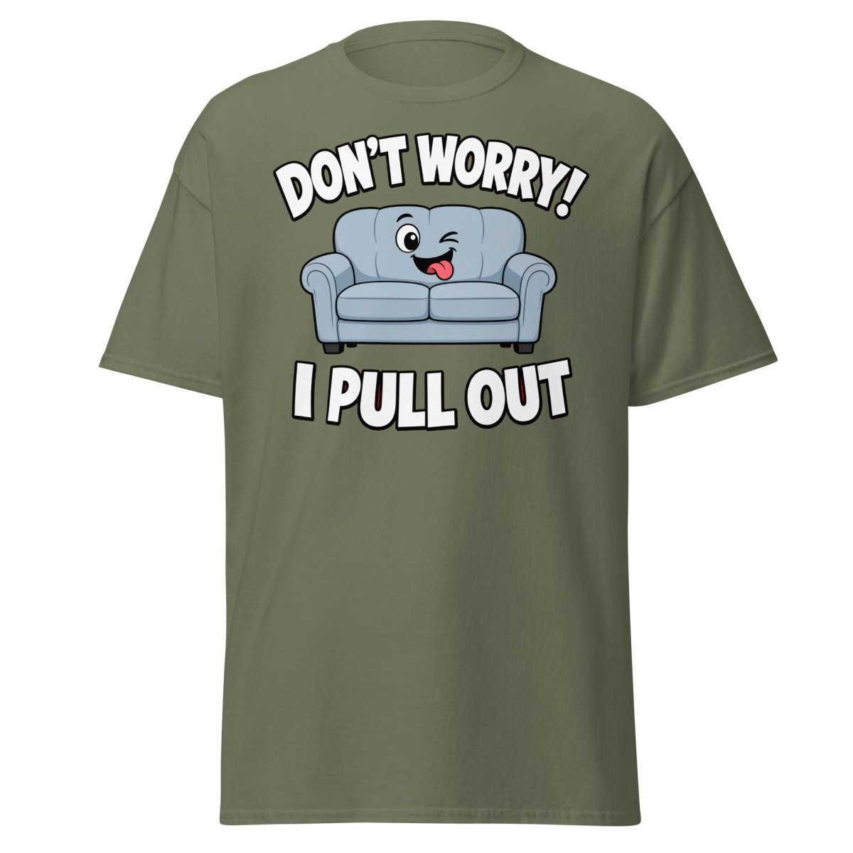 Don't Worry I Pull Out Funny Sofa T-Shirt - Military Green - TeeRipple