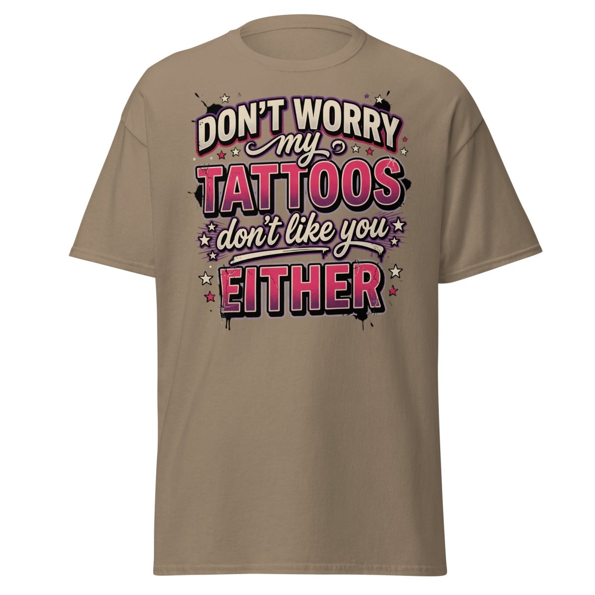 Don't Worry My Tattoos Don't Like You T-Shirt - Brown Savana - TeeRipple